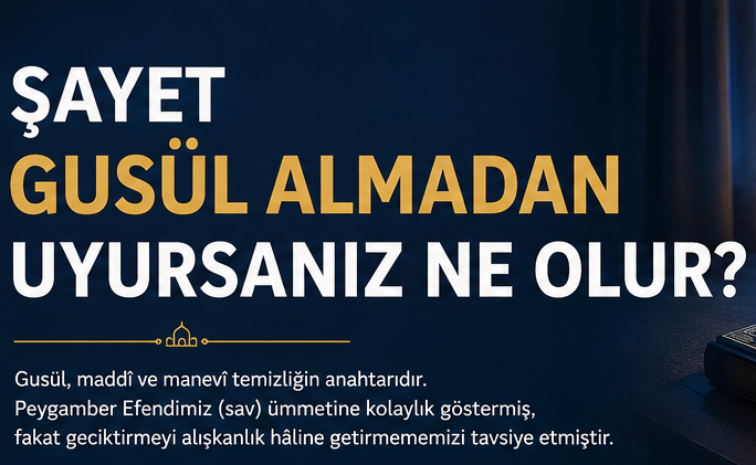 Şayet Gusül Almadan Uyursanız Ne Olur?