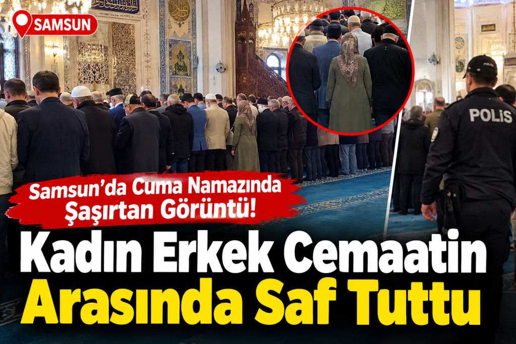 Samsun’da Cuma Namazında Şaşırtan Olay!